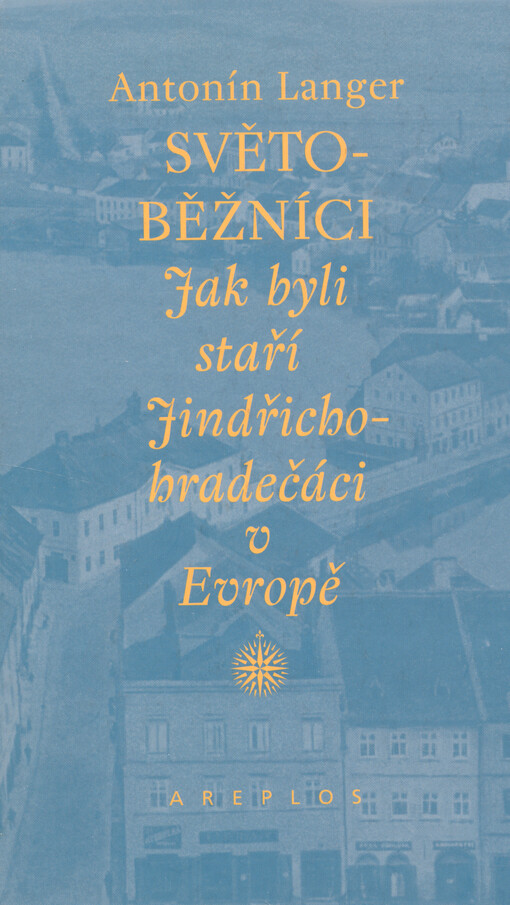 Světoběžníci : jak byli staří Jindřichohradečáci v Evropě : [vzpomínky jindřichohradeckého obchodníka]