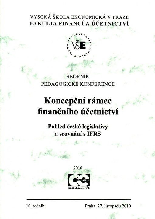 Koncepční rámec finančního účetnictví : pohled české legislativy a srovnání s IFRS : sborník pedagogické konference : 10. ročník - Praha, 27. listopadu 2010 