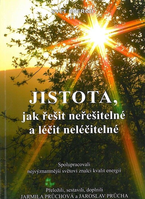 Jistota, jak řešit neřešitelné a léčit neléčitelné : spolupracovali nejvýznamnější světoví znalci kvalit energií