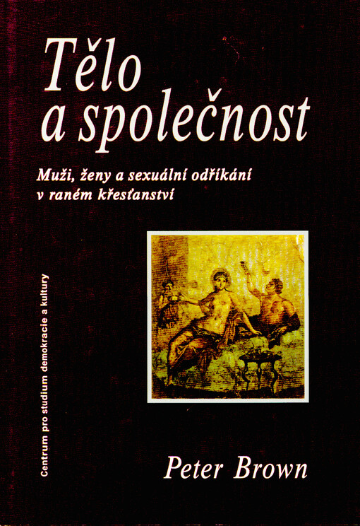 Tělo a společnost : muži, ženy a sexuální odříkání v raném křesťanství