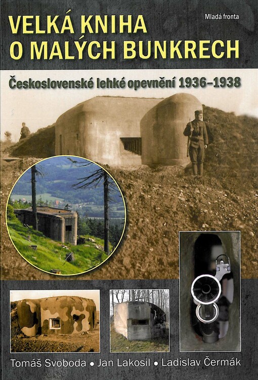 Velká kniha o malých bunkrech: československé lehké opevnění 1936-1938