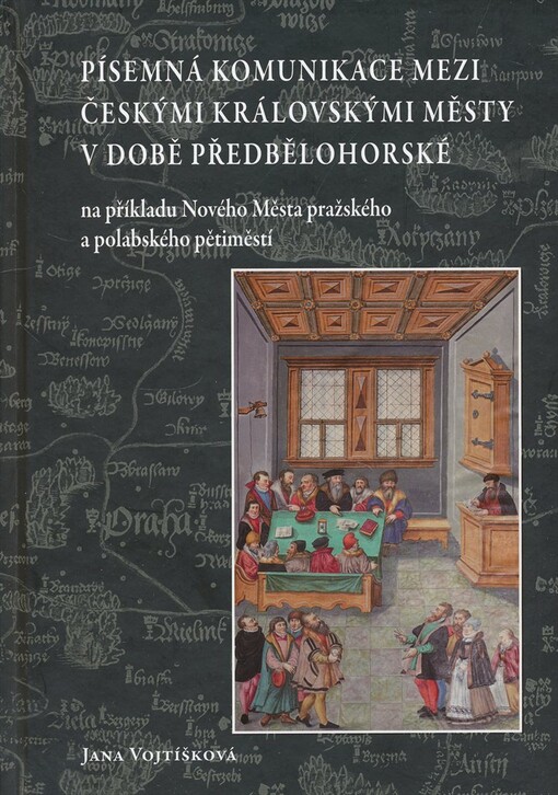 Písemná komunikace mezi českými královskými městy v době předbělohorské :na příkladu Nového Města pražského a polabského pětiměstí