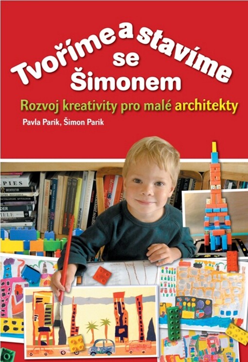 Tvoříme a stavíme se Šimonem :rozvoj kreativity pro malé architekty