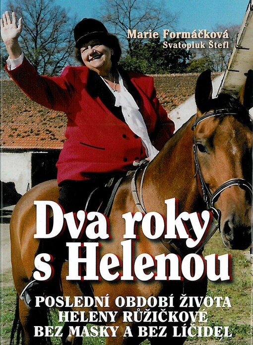 Dva roky s Helenou : poslední období života Heleny Růžičkové bez masky a bez líčidel