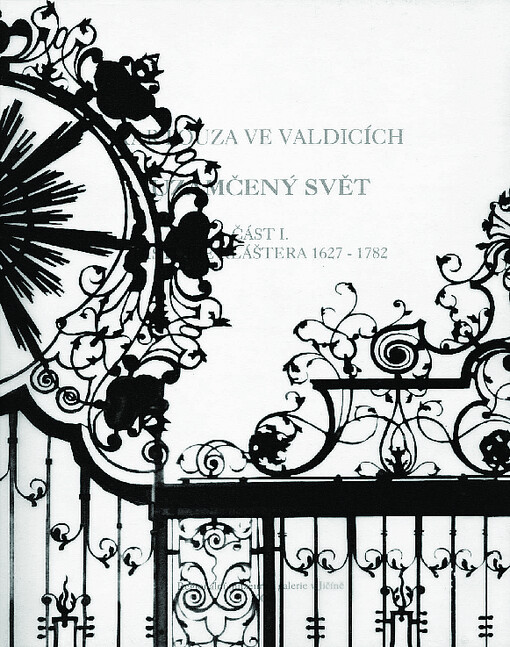 Kartouza ve Valdicích - uzamčený svět. Část I., Historie kláštera 1627-1782 : průvodce výstavou : zámecká galerie Regionálního muzea a galerie v Jičíně, 30.11.2008-1.3.2009