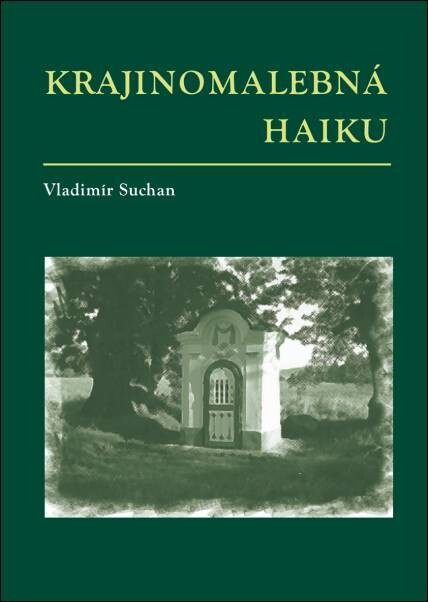 Krajinomalebná haiku : (povětšinou z jižních Čech)