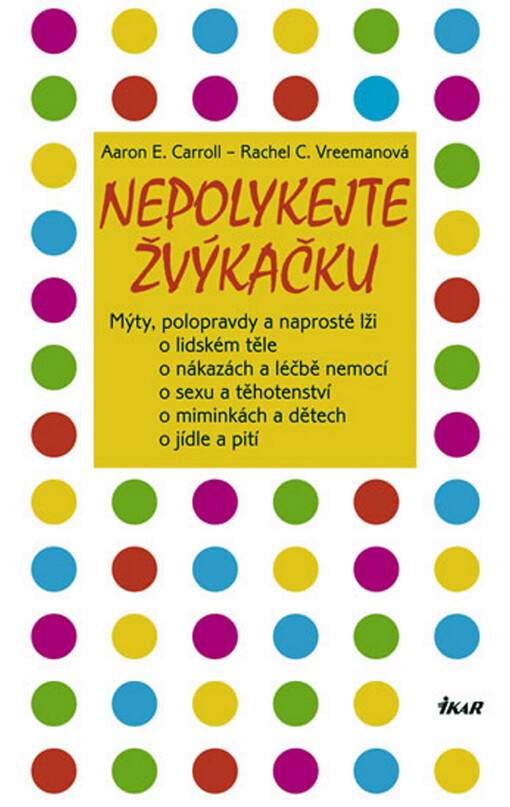 Nepolykejte žvýkačku: mýty, polopravdy a naprosté lži o lidském těle, o nákazách a léčbě nemocí, o sexu a těhotenství, o miminkách a dětech, o jídle a pití