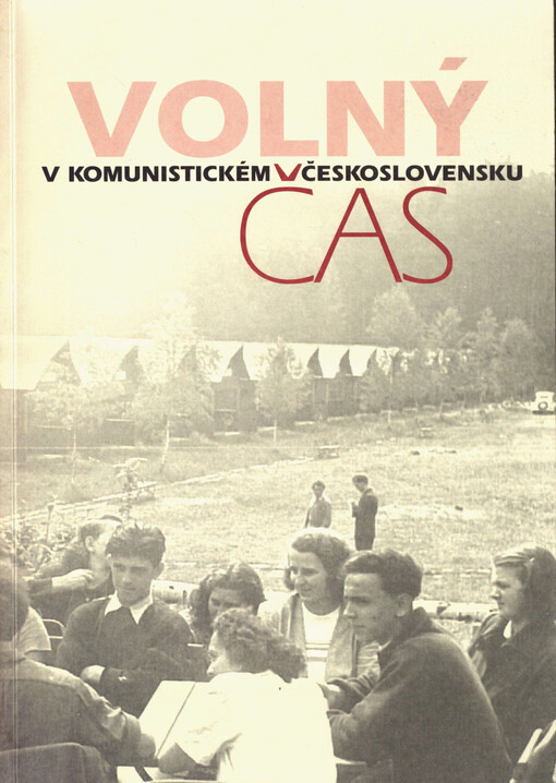 Volný čas v komunistickém Československu : dokumentační výstava : 13.9.-7.10.2010, Akademie věd České republiky, Praha