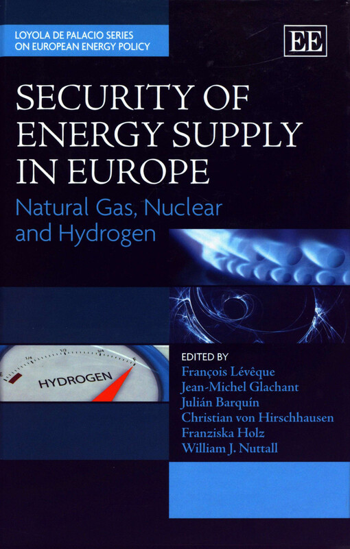 Security of Energy Supply in Europe: Natural Gas, Nuclear and Hydrogen (Loyola De Palacio Series on European Energy Policy)