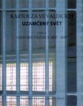 Kartouza ve Valdicích - uzamčený svět.Část II.,Historie věznice 1857-2007
