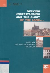 Serving understanding and the glory of the land- : history of the Moravian Museum