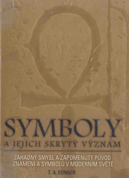 Symboly a jejich skrytý význam: [záhadný smysl a zapomenutý původ znamení a symbolů v moderním světě