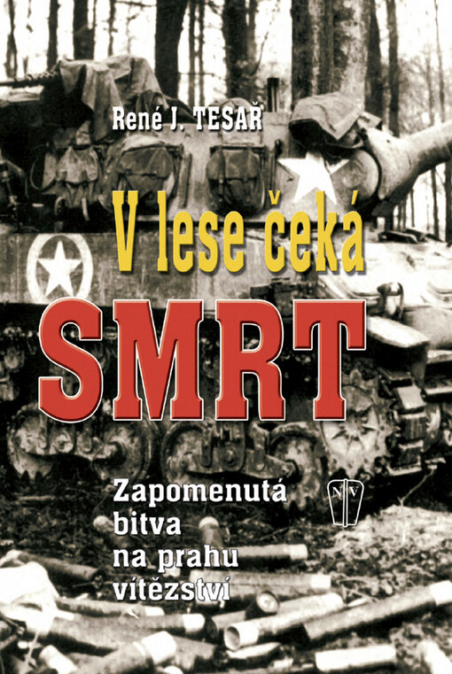 V lese čeká smrt : zapomenutá bitva na prahu vítězství