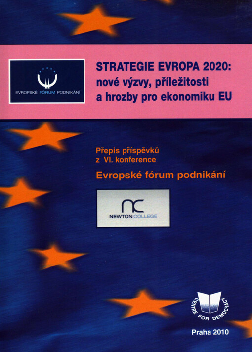 Strategie Evropa 2020 - nové výzvy, příležitosti a hrozby pro ekonomiku EU : přepis příspěvků z 6. konference Evropské fórum podnikání : Praha, Ministerstvo zahraničních věcí ČR, 22. září 2010