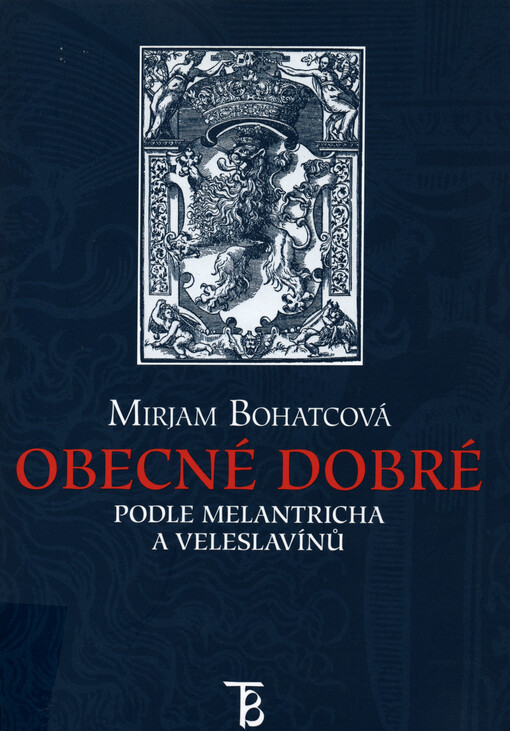 Obecné dobré podle Melantricha a Veleslavínů: studie k završení knižní tvorby Mistra Daniela Adama z Veleslavína [zemřelého] 18.10.1599