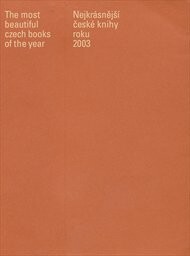 The most beautiful Czech books of the year 2003 =Nejkrásnější české knihy roku 2003 : katalog soutěže