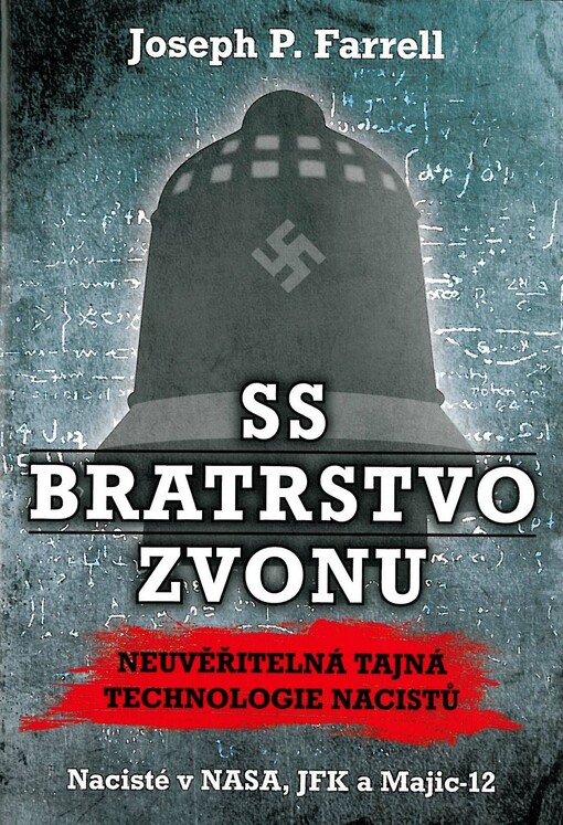 SS Bratrstvo zvonu :neuvěřitelná tajná technologie nacistů : nacisté v NASA, JFK a Majic-12