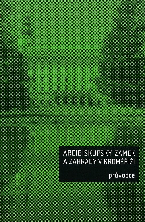 Arcibiskupský zámek a zahrady v Kroměříži :průvodce