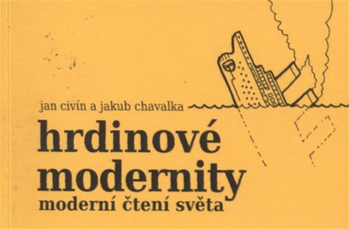 Hrdinové modernity : moderní čtení světa