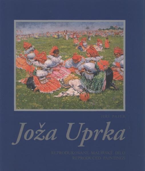 Joža Uprka :reprodukované malířské dílo = reproduced paintings