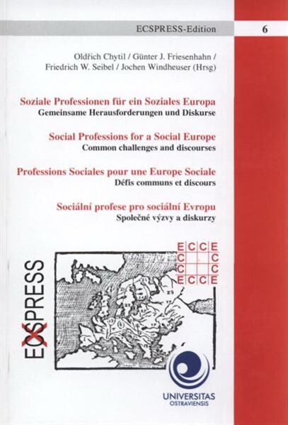 Soziale Professionen für ein Soziales Europa :gemeinsame Herausforderungen und Diskurse = Social professions for a social Europe : common challenges and discourses = Profession sociales pour une Europe sociale : défis communs et discours = Sociální profese pro sociální Evropu : společné výzvy a diskurzy