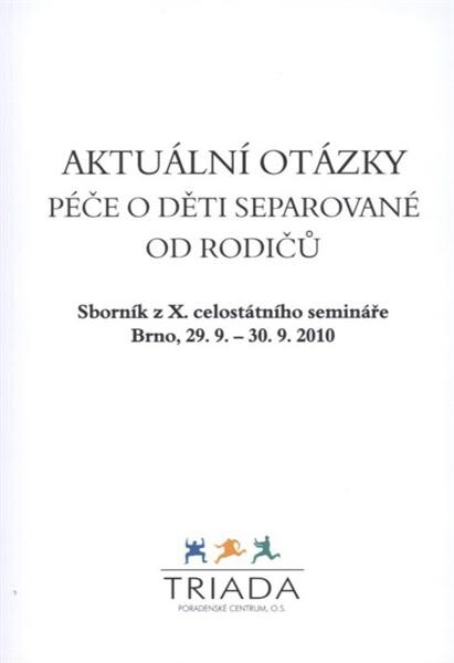 Aktuální otázky péče o děti separované od rodičů : sborník z ... celostátního semináře : Brno ...