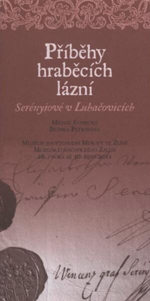 Příběhy hraběcích lázní : Serényiové v Luhačovicích : Muzeum jihovýchodní Moravy ve Zlíně, Muzeum luhačovického Zálesí 26. února až 30. října 2011