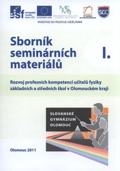 Sborník seminárních materiálů I. : [rozvoj profesních kompetencí učitelů fyziky základních a středních škol v Olomouckém kraji]