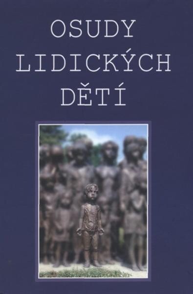 Osudy lidických dětí : (vzpomínky, svědectví, dokumenty)