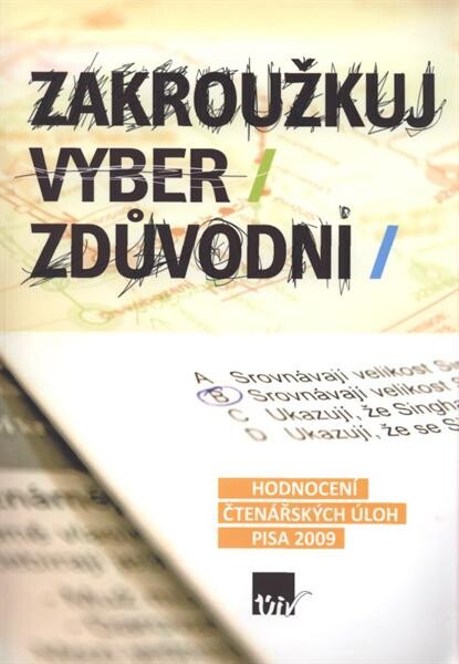 Zakroužkuj, vyber, zdůvodni : hodnocení čtenářských úloh PISA 2009