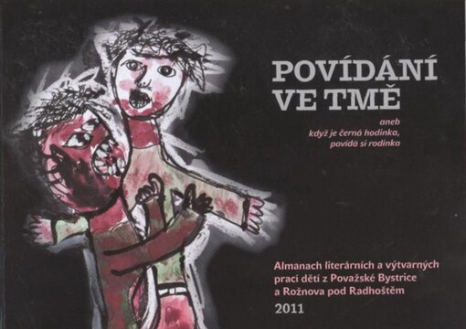 Povídání ve tmě, aneb, Když je černá hodinka, povídá si rodinka : almanach literárních a výtvarných prací dětí z Považské Bystrice a Rožnova pod Radhoštěm