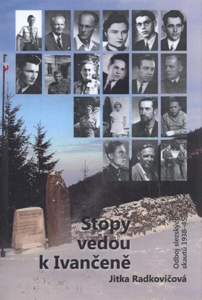 Stopy vedou k Ivančeně : odboj slezských skautů 1938-45