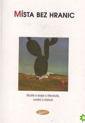 Místa bez hranic : studie a eseje o literatuře, umění a historii