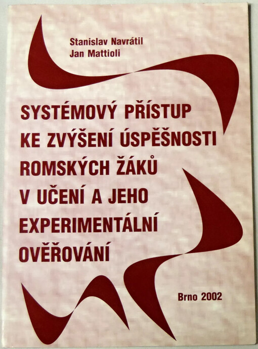 Systémový přístup ke zvýšení úspěšnosti romských žáků v učení a jeho experimentální ověřování :(závěrečný výstup řešení grantového projektu GA ČR č. 406/00/0050)