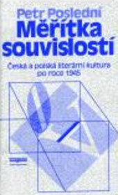 Měřítka souvislostí : česká a polská literární kultura po roce 1945
