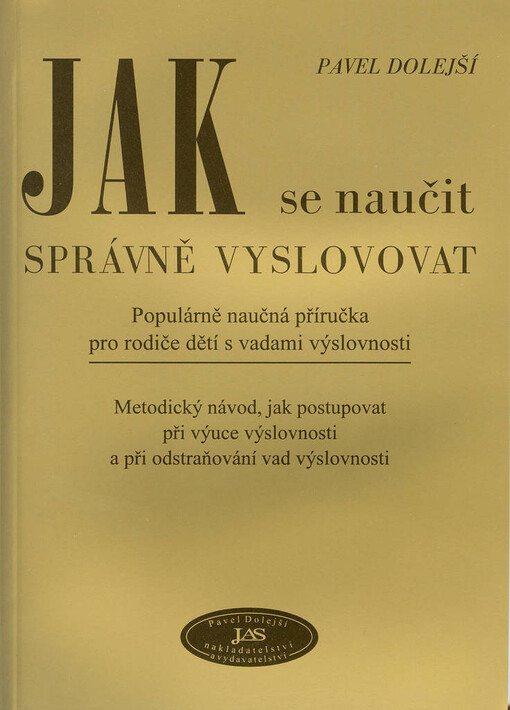 Jak se naučit správně vyslovovat: populárně naučná příručka pro rodiče dětí s vadami výslovnosti : metodický návod, jak postupovat při výuce výslovnosti a při odstraňování vad výslovnosti