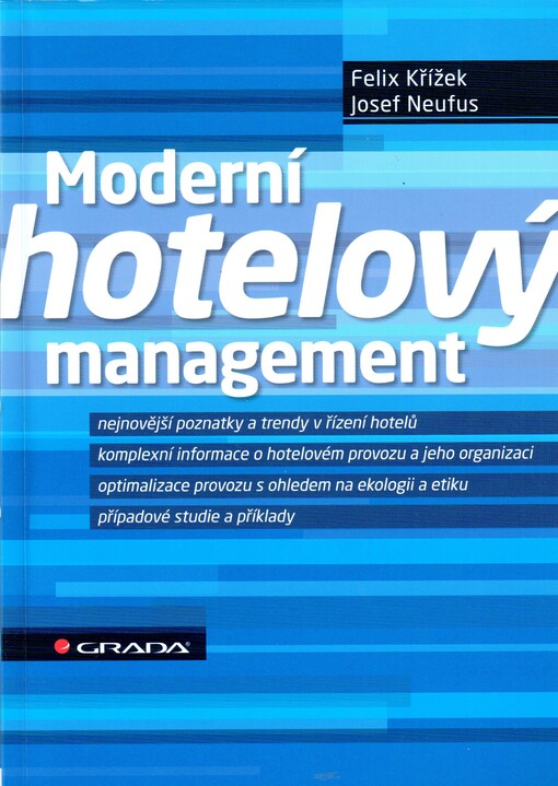 Moderní hotelový management : nejnovější poznatky a trendy v řízení hotelů : komplexní informace o hotelovém provozu a jeho organizaci : optimalizace provozu s ohledem na ekologii a etiku : případové studie a příklady