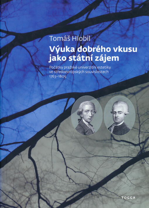 Výuka dobrého vkusu jako státní zájem : počátky pražské univerzitní estetiky ve středoevropských souvislostech 1763-1805