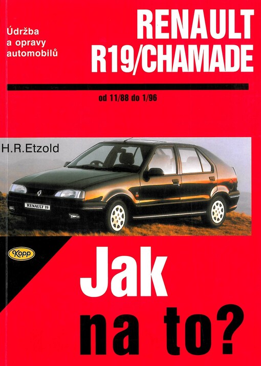 Údržba a opravy automobilů Renault 19 a Renault 19 Chamade : zážehové motory, vznětové motory