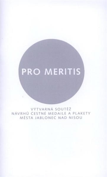 Pro meritis : výtvarná soutěž návrhů čestné medaile a plakety města Jablonec nad Nisou