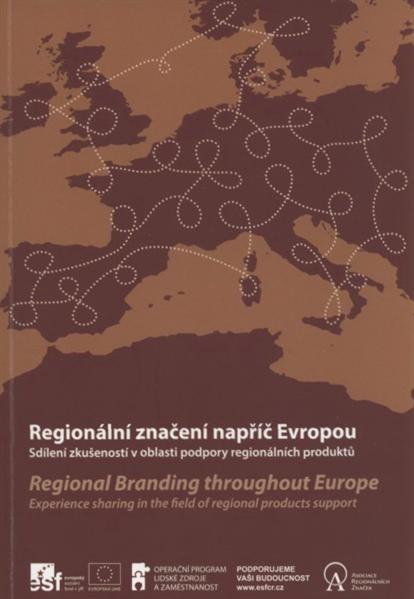 Regionální značení napříč Evropou : sdílení zkušeností v oblasti podpory regionálních produktů = Regional branding throughout Europe : experience sharing in the field of regional products support