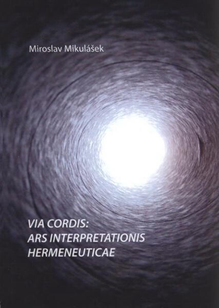 Via cordis: ars interpretationis hermeneuticae : duchovědné paradigma literární hermeneutiky