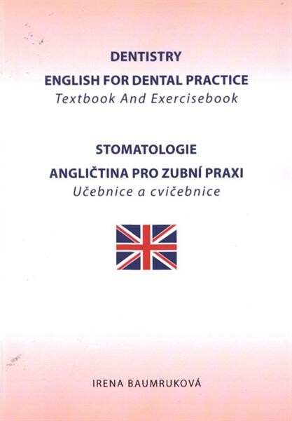 Dentistry : English for dental practice : textbook and exercisebook = Stomatologie : angličtina pro zubní praxi : učebnice a cvičebnice