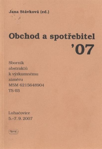 Obchod a spotřebitel '07 :Luhačovice, 5.-7.9.2007 : sborník abstraktů ...