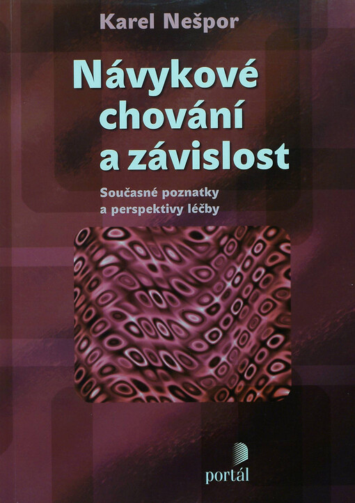 Návykové chování a závislost: současné poznatky a perspektivy léčby, Vyd. 4., aktualiz.