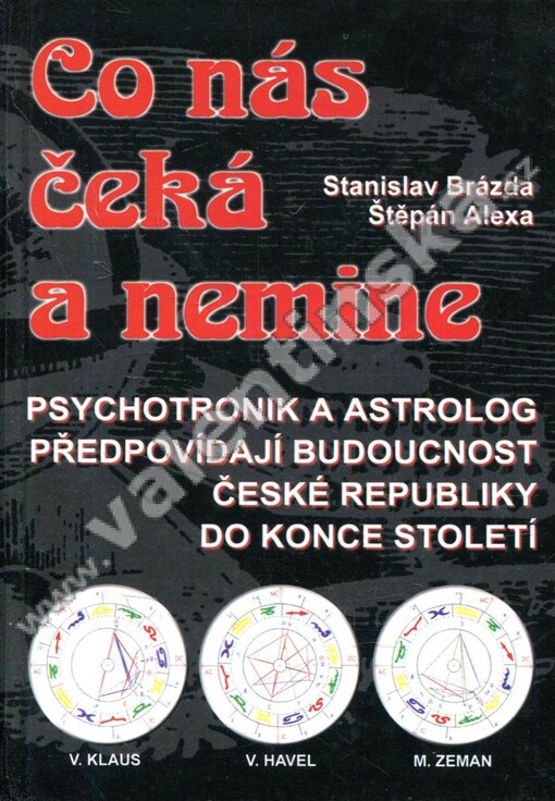 Co nás čeká a nemine: [psychotronik a astrolog předpovídají budoucnost České republiky do konce století]