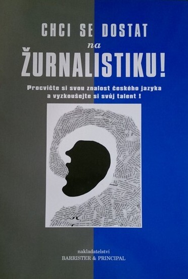Chci se dostat na žurnalistiku : procvičte si svou znalost českého jazyka a vyzkoušejte si svůj talent!