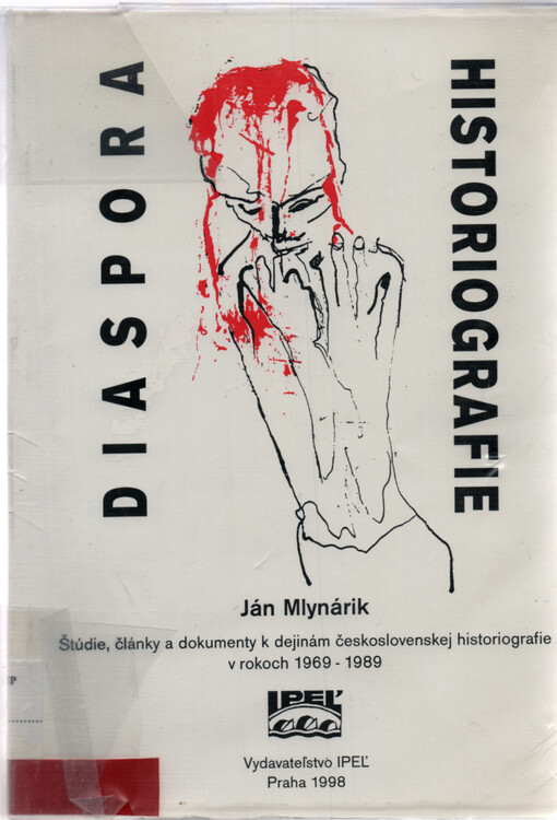 Diaspora historiografie : štúdie, články a dokumenty k dejinám československej historiografie v rokoch 1969-1989