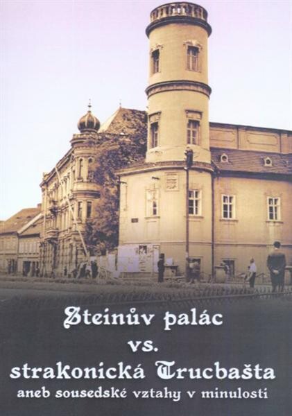 Steinův palác vs. strakonická Trucbašta, aneb, Sousedské vztahy v minulosti