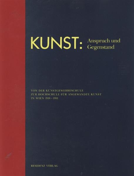 Kunst--Anspruch und Gegenstand: Von der Kunstgewerbeschule zur Hochschule fur Angewandte Kunst in Wien 1918-1991 (German Edition)
